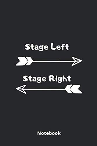 Stage Left Stage Right Notebook: Blank Lined Journal 6x9 / Theater Musical Broadway Thespian Actor Gift ,Theatre Nerd Notebook