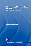 Economics, Ethics and the Market: Introduction and Applications (Routledge Frontiers of Political Economy)