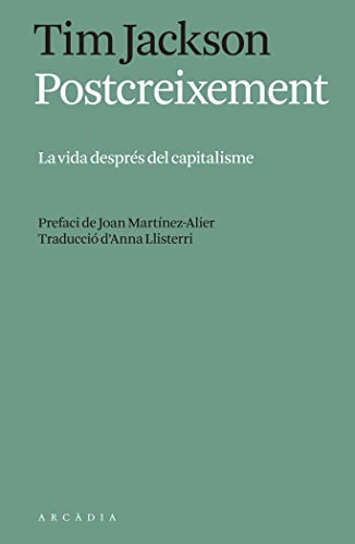 Postcreixement: La vida després del capitalisme (Els llibres d'Arcàdia)