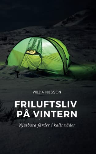 Friluftsliv på vintern: Njutbara färder i kallt väder