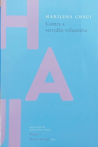 Contra A Servidão Voluntária - Escritos de Marilena Chaui - Vol. 1 - Chaui, Marilena^Santiago, Homero