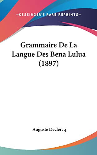 Grammaire De La Langue Des Bena Lulua (1897) (French Edition)