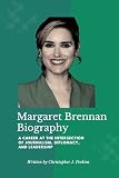 Margaret Brennan Biography: A Career at the Intersection of Journalism, Diplomacy, and Leadership (Biography Books in four languages: Lives That Shaped History Book 4)