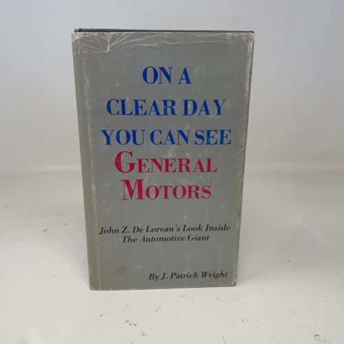 On a Clear Day You Can See General Motors: John Z. DeLorean's Look Inside the Automotive Giant
