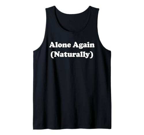 Alone Again (Naturally) Tank Top Alone Again (Naturally) Tank Top