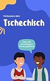  Verbessere dein Tschechisch: Über die Grundlagen hinausgehend (Tschechisch für Anfänger 2)