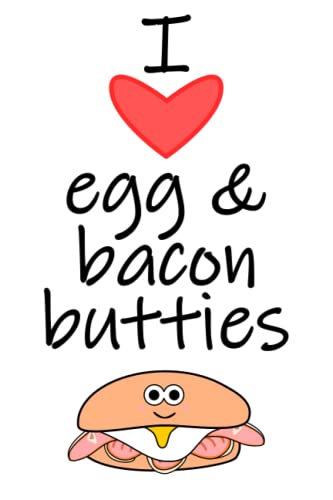 I Love Egg & Bacon Butties, I Heart Egg and Bacon...