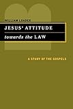 Jesus' Attitude Towards the Law: A Study of the Gospels