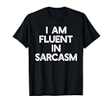 I Am Fluent In Sarcasm T-shirt Funny Sayings Men Women