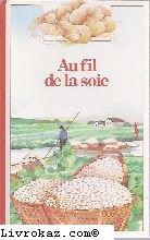 AU FIL DE LA SOIE Fortier, Katia and Boucher, Joëlle
