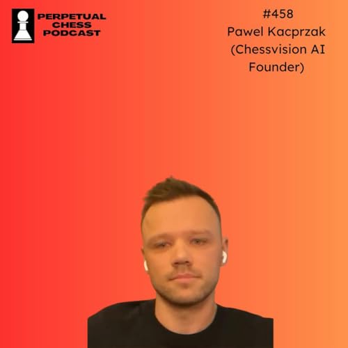 EP 458: Pawel Kacprzak: The Founder of Chessvision.ai on Scanning Chess Diagrams, Digital Flashcards, and Building a Chess Business Podcast Por  arte de portada