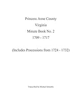Princess Anne County Virginia Minute Book 2, 1709 - 1717 0692616357 Book Cover