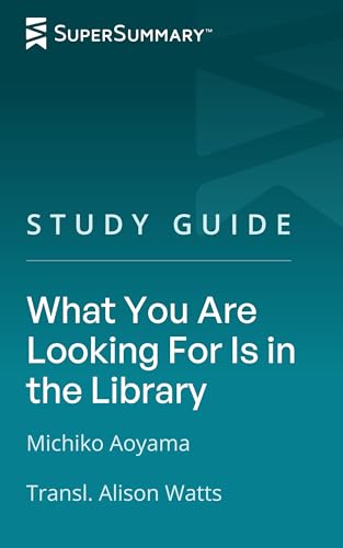 Study Guide: What You Are Looking For Is in the Library by Michiko Aoyama, Transl. Alison Watts (SuperSummary)