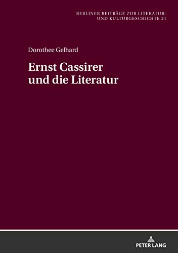 Ernst Cassirer und die Literatur (Berliner Beiträge zur Literatur- und Kulturgeschichte) (German Edition)