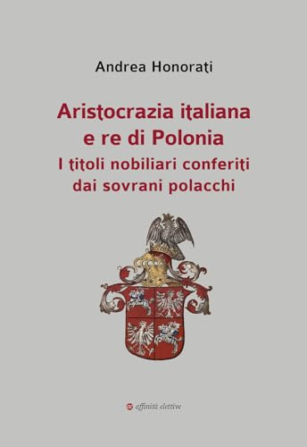 Aristocrazia italiana e re di Polonia. I titoli nobiliari conferiti dai sovrani polacch