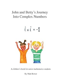 Paperback John and Betty's Journey Into Complex Numbers: A children's book for senior mathematics students Book