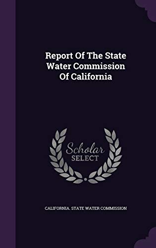 Report of the State Water Commission of California 1342709713 Book Cover