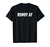 Gift For Hooligan Rough Loud Rowdy Men Or Women - Rowdy AF T-Shirt