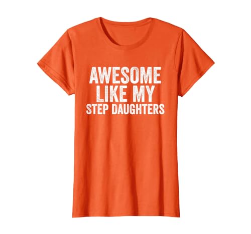 Awesome Like My Step Daughters Shirt Unique Parents Day T-Shirt, Women, Orange, Medium
