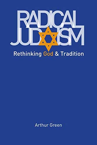 Radical Judaism: Rethinking God and Tradition (The Franz Rosenzweig Lecture Series)