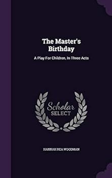 Hardcover The Master's Birthday: A Play For Children, In Three Acts Book