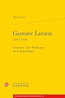 Gustave Lanson: Itinéraire d'un Professeur de la République 2406176630 Book Cover