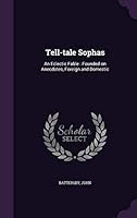 Tell-Tale Sophas: An Eclectic Fable: Founded on Anecdotes, Foreign and Domestic 1342201264 Book Cover