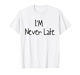 I'm Never Late Funny White Lie Party Ideas Design T-Shirt