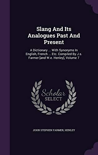 Image of Slang And Its Analogues Past And Present: A Dictionary ... With Synonyms In English, French ... Etc. Compiled By J.s. Farmer [and W.e. Henley], Volume 7