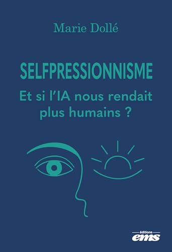 Selfpressionnisme: Et si l'IA nous rendait plus humains ? (Questions de Société)