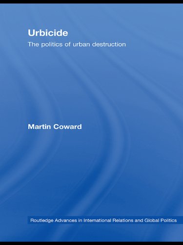 Urbicide: The Politics of Urban Destruction (Routledge Advances in International Relations and Global Politics)      1st Edition, Kindle Edition