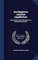 Des Magisters Justinus Lippiflorium: Nebst Erorterungen Und Regesten Zur Geschichte Bernhard II Von Der Lippe (1868) 1297871073 Book Cover