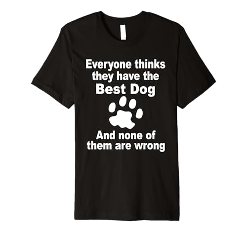 Dog Lover - Everyone Thinks They Have The Best Dog Premium T-Shirt