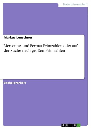 Mersenne- und Fermat-Primzahlen oder auf der Suche nach großen Primzahlen
