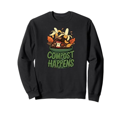 Compost Happens Funny Gardening Gift Recycler Sudadera