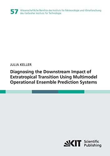 Diagnosing the Downstream Impact of Extratropical Transition Using Multimodel Operational Ensemble Prediction Systems: Dissertationsschrift ... des Karlsruher Instituts fuer Technologie)