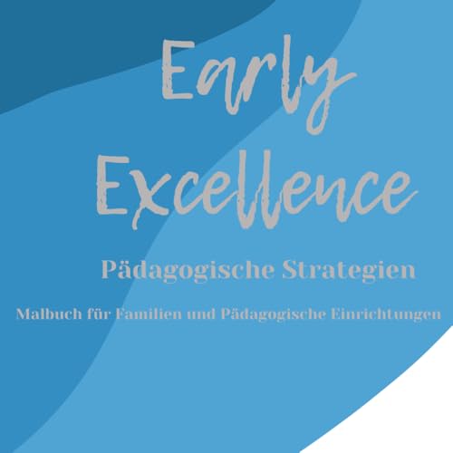 Early Excellence Pädagogische Strategien Malbuch für Familien und Kitas: Positiver Blick auf Kinder Positive Haltung Bild vom Kind Zusammenarbeit mit Eltern EEC Early Excellence Malbuch