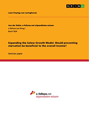 Expanding the Solow Growth Model. Would preventing starvation be beneficial to the overall income?