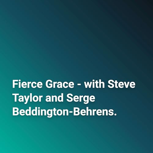 Fierce Grace - with Steve Taylor and Serge Beddington-Behrens. Titelbild
