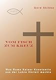 Vom Fisch zum Kreuz: Was Roms Kaiser Konstantin aus der Lehre Christi machte