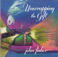 Unwrapping The Gift [Audio CD] Fisher, John