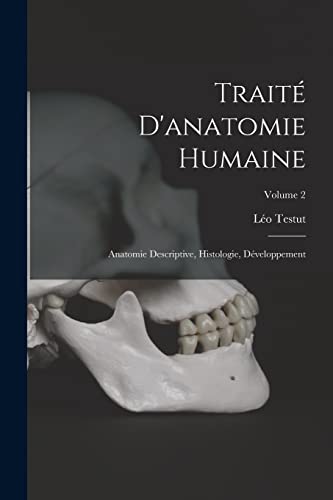 Traité D'anatomie Humaine: Anatomie Descriptive, Histologie, Développement; Volume 2 (French Edition)