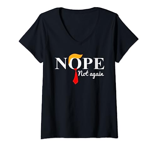Womens Nope Not Again Funny Trump V-Neck T-Shirt