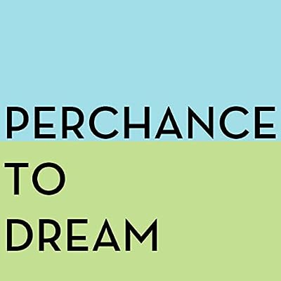 perchance to dream