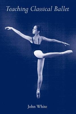 [Teaching Classical Ballet] [John White] [May, 1996]