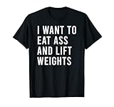 I Want To Eat Ass And Bench Press Funny Anal Sex Toys T-Shirt