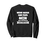 Wenn Mama & Papa Nein Sagen Spruch | Oma und Opa Geschenk Sweatshirt