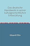  Das deutsche Handwerk in seiner kulturgeschichtlichen Entwicklung: Nachdruck 2017 Taschenbuch