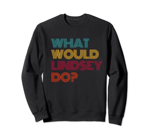 What Would Lindsey Do? I Love Lindsey Sweatshirt