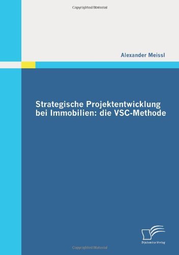 Strategische Projektentwicklung bei Immobilien: die VSC-Methode by Alexander Meissl (2010-07-30)